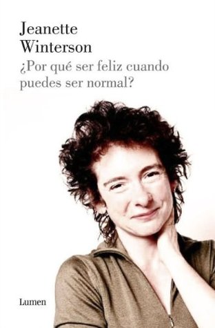 Portada de ¿Por qué ser feliz cuando puedes ser normal?, de Jeanette Winterson