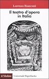 Il teatro d'opera in Italia. Geografia, caratteri, storia by Lorenzo Bianconi