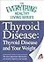 Thyroid Disease: Thyroid Disease and Your Weight: The most important information you need to improve your health (The Everything® Healthy Living Series)