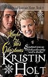 Maybe This Christmas by Kristin Holt