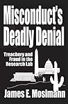 Misconduct's Deadly Denial by James E. Mosimann