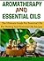 Aromatherapy and Essential Oils: The Ultimate Guide to Essential Oils for Healing and Essential Oils Recipes