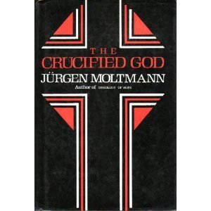 The Crucified God The Cross Of Christ As The Foundation And Criticism Of Christian Theology By Jurgen Moltmann