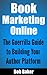 Book Marketing Online: The Guerrilla Guide to Building Your Author Platform
