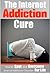 Internet Addiction: The Internet Addiction Cure - How To Spot And Overcome Internet Addiction Disorder For Life (Addictions, Gaming, Video Games, Computer, Social Media, E-Mail)