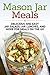 Mason Jar Meals: Delicious and Easy Jar Salads, Jar Lunches, and More for Meals on the Go