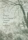 The Making of Early Chinese Classical Poetry (Harvard East Asian Monographs) The Making of Early Chinese Classical Poetry (Harvard East Asian Monographs)