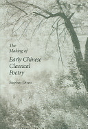 The Making of Early Chinese Classical Poetry (Harvard East Asian Monographs)