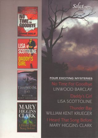 Reader's Digest Select Editions, Volume 294, 2007 #6: No Time for Goodbye / Daddy's Girl / Thunder Bay / I Heard That Song Before