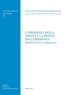 Esperienza della Trinita e la Trinita nell'Esperienza: Modelli di una Loro Configurazione (Tesi Gregoriana: Teologia) (Italian Edition)