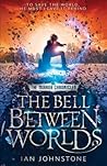 The Bell Between Worlds by Ian  Johnstone
