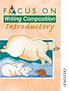 Focus on Writing Composition - Introductory
