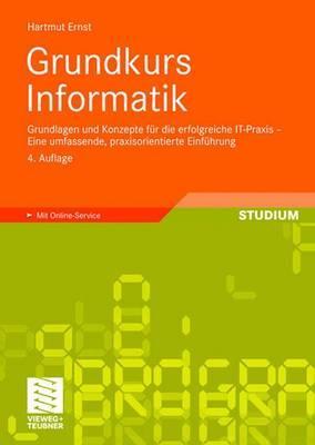Grundkurs Informatik: Grundlagen und Konzepte für die erfolgreiche IT-Praxis - Eine umfassende, praxisorientierte Einführung