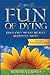 The Fun of Dying: Find Out What Really Happens Next