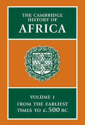 The Cambridge History of Africa: From the Earliest Times to c. 500 B.C. (The Cambridge History of Africa, #1)