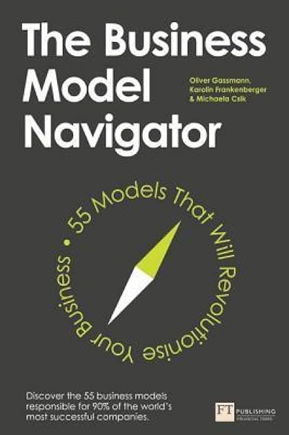The Business Model Navigator: 55 Models That Will Revolutionise Your Business