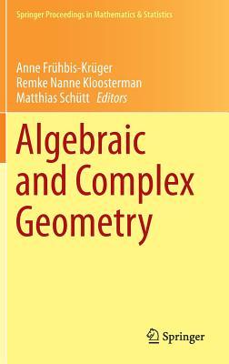 Algebraic and Complex Geometry: In Honour of Klaus Hulek's 60th Birthday (Springer Proceedings in Mathematics & Statistics, 71)