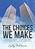 The Choices We Make: A Memoir about Surviving and a Journey to Love & Happiness