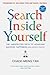 Search Inside Yourself: The Unexpected Path to Achieving Success, Happiness (and World Peace)