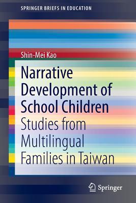 Narrative Development of School Children: Studies from Multilingual Families in Taiwan (SpringerBriefs in Education)