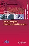 Index and Query Methods in Road Networks (Smart Innovation, Systems and Technologies, 29) Index and Query Methods in Road Networks (Smart Innovation, Systems and Technologies, 29)