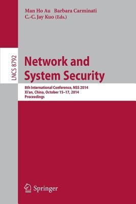 Network and System Security: 8th International Conference, NSS 2014, Xi'an, China, October 15-17, 2014. Proceedings (Lecture Notes in Computer Science, 8792)