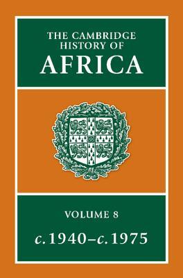 The Cambridge History of Africa: From c. 1940 to c. 1975 (The Cambridge History of Africa, #8)