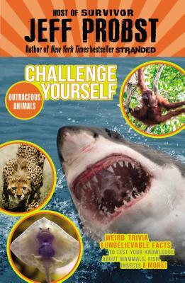 Outrageous Animals: Weird Trivia and Unbelievable Facts to Test Your Knowledge About Mammals, Fish, Insects and More!