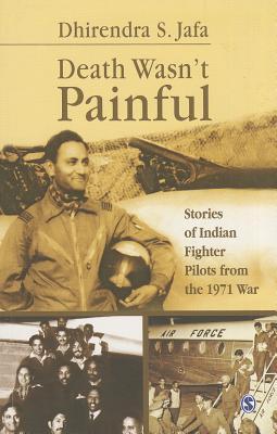 Death Wasn’t Painful: Stories of Indian Fighter Pilots from the 1971 War (Paperback)