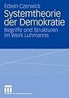 Systemtheorie der Demokratie: Begriffe und Strukturen im Werk Luhmanns (German Edition) Systemtheorie der Demokratie: Begriffe und Strukturen im Werk Luhmanns (German Edition)