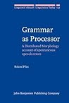 Grammar as Processor: A Distributed Morphology account of spontaneous speech errors (Linguistik Aktuell / Linguistics Today)