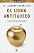 El libro antitoxico / The Antitoxic Book: La Guia Defitiva Para Acabar Con Los A gentes Quimicos Que Nos Rodean Y Nos Intoxican (Spanish Edition)