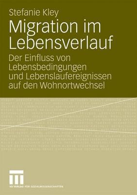 Migration im Lebensverlauf: Der Einfluss von Lebensbedingungen und Lebenslaufereignissen auf den Wohnortwechsel (German Edition)