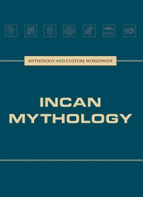 Incan Mythology (Mythology and Culture Worldwide)