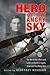 Hero of the Angry Sky: The World War I Diary and Letters of David S. Ingalls, America's First Naval Ace
