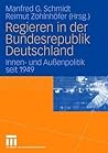 Regieren in der Bundesrepublik Deutschland: Innen- und Außenpolitik seit 1949 (German Edition)