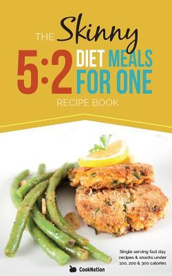 The Skinny 5:2 Diet Meals For One: Single Serving Fast Day Recipes & Snacks Under 100, 200 & 300 Calories