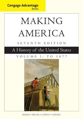 Making America: A History of the United States, Volume 1: To 1877