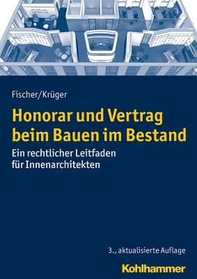 Honorar und Vertrag beim Bauen im Bestand: Ein rechtlicher Leitfaden f|r Innenarchitekten (Recht Und Verwaltung) (German Edition)