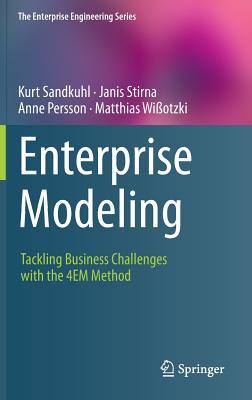 Enterprise Modeling: Tackling Business Challenges with the 4EM Method (The Enterprise Engineering Series)