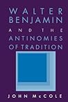 Walter Benjamin and the Antinomies of Tradition