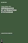 Dépendance et intégration syntaxique: Subordination, coordination, connexion (Linguistische Arbeiten, 351) (French Edition)