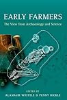 Early Farmers: The View from Archaeology and Science (Proceedings of the British Academy: Themed volumes of essays in the humanities and social sciences, 198)