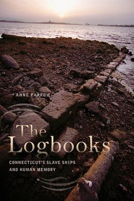 The Logbooks: Connecticut’s Slave Ships and Human Memory (Kindle Edition)