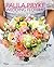 Wedding Flowers: Bouquets and Floral Arrangements for the Most Memorable and Perfect Wedding Day