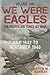 We Were Eagles Volume One: The Eighth Air Force at War July 1942 to November 1943 (1)