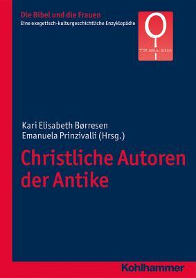Christliche Autoren der Antike (Die Bibel Und Die Frauen Eine Exegetisch-kulturgeschichtliche Enzyklopadie, 5.1) (German Edition)