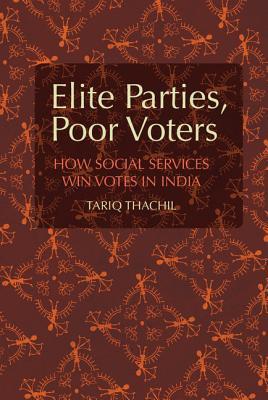 Elite Parties, Poor Voters: How Social Services Win Votes in India (Cambridge Studies in Comparative Politics)