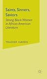Saints, Sinners, Saviors: Strong Black Women in African American Literature