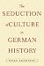 The Seduction of Culture in German History